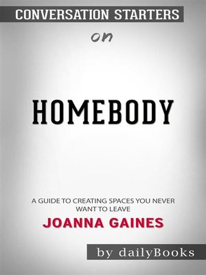cover image of Homebody--A Guide to Creating Spaces You Never Want to Leave by Joanna Gaines | Conversation Starters